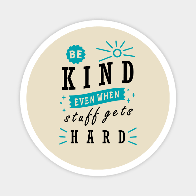 Be Kind even When Stuff Gets Hard Magnet by BLZstore